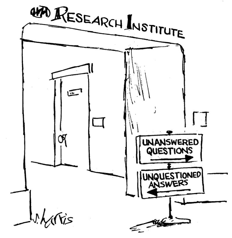 Research Institute: Go right, for unanswered questions; go left for unquestioned answers